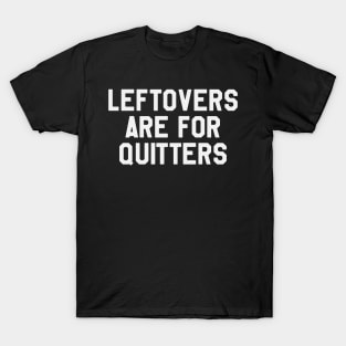 Thanksgiving Day - Leftovers Are Fro Quitters T-Shirt